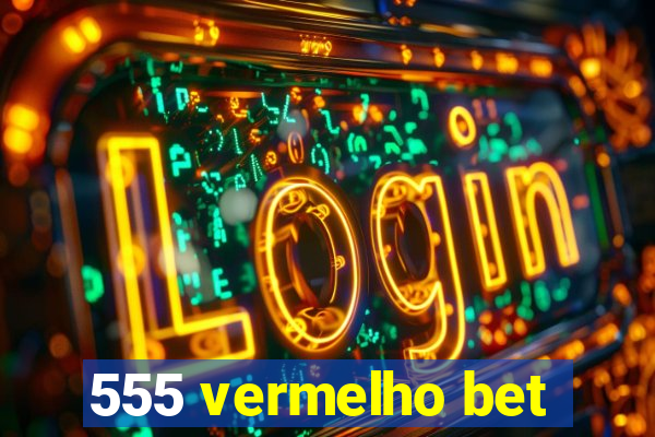 555 vermelho bet